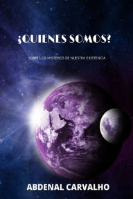 Title: ï¿½Quienes Somos?: Sobre Los Misterios de Nuestra Existencia, Author: Abdenal Carvalho