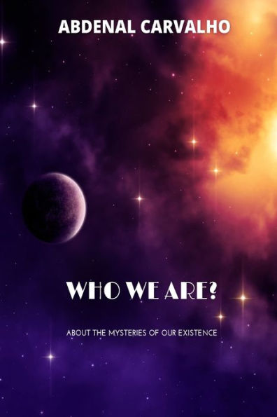 Who We Are?: About the Mysteries of Our Existence