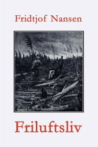 Title: Friluftsliv: Blad av dagboka, Author: Fridtjof Nansen