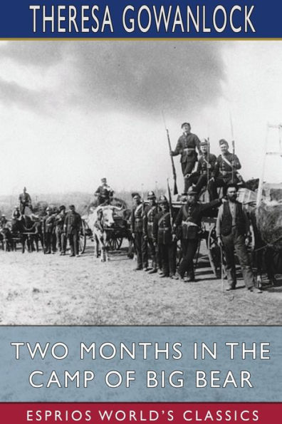 Two Months in the Camp of Big Bear (Esprios Classics): The Life and Adventures Of Theresa Gowanlock and Theresa Delaney