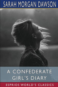 Title: A Confederate Girl's Diary (Esprios Classics), Author: Sarah Morgan Dawson