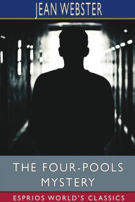 Title: The Four-Pools Mystery (Esprios Classics), Author: Jean Webster