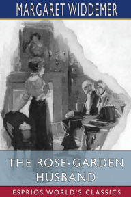 Title: The Rose-Garden Husband (Esprios Classics): Illustrated by Walter Biggs, Author: Margaret Widdemer