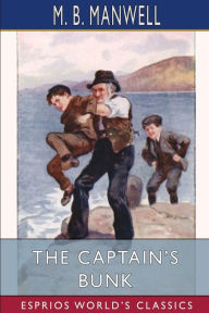 Title: The Captain's Bunk (Esprios Classics): A Story for Boys, Author: M B Manwell