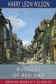 Title: Ruggles of Red Gap (Esprios Classics), Author: Harry Leon Wilson