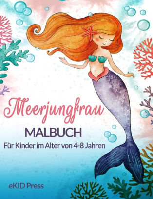 Meerjungfrau Malbuch Fur Kinder Im Alter Von 4 8 Jahren Lustiges Aktivitatsbuch Fur Kinder Mit Schonen Meerjungfrauen Und Erstaunlichen Meerestier Malvorlagen Perfektes Kinder Aktivitatsbuch Fur Tagliches Lernen By Ekid Press Paperback Barnes