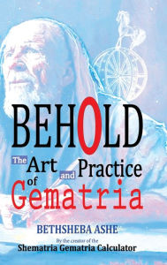 Title: Behold!: The Art and Practice of Gematria, Author: Bethsheba Ashe