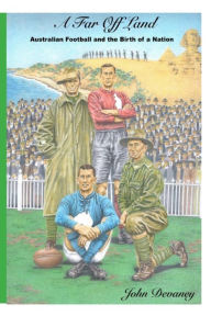 Title: A Far Off Land: Australian Football and the Birth of a Nation, Author: John Devaney