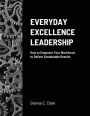 Everyday Excellence Leadership: How to Empower Your Workforce to Deliver Sustainable Results