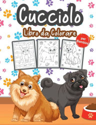 Cucciolo Libro da Colorare per Bambini: Grande libro di cuccioli per ragazzi, ragazze e bambini