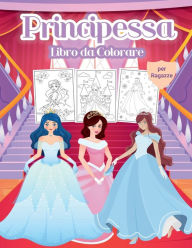 Principessa Libro da Colorare per Ragazze: Meraviglioso libro di attivitï¿½ della principessa per bambini e bambine