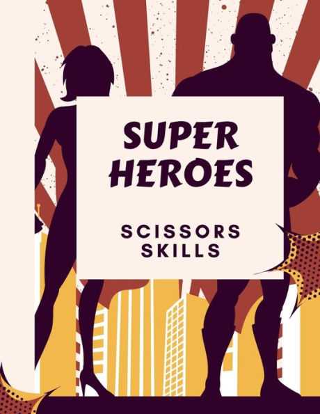 Super Heroes Scissors Skills Book: Super Heroes Scissors Skills Book for Kids: Magical Heroes Coloring & Scissors Skills Book for Girls, Boys, and Anyone Who Loves Heroes