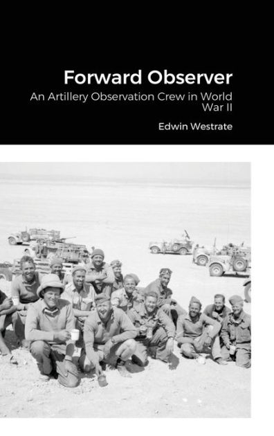 Forward Observer: An Artillery Observation Crew in World War II by ...