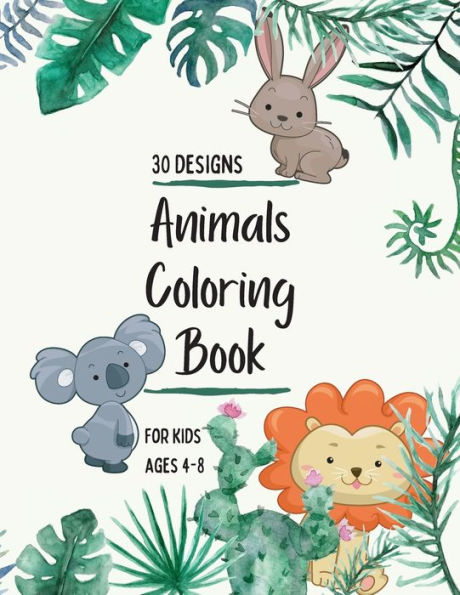 Animals Coloring Book: Animals Coloring Book for Kids: Animals Coloring Book for Girls, Boys, and Anyone Who Loves Animals 30 unique designs