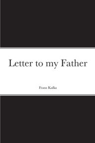 Title: Letter to my Father, Author: Franz Kafka