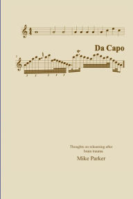 Title: Da Capo: Thoughts on relearning after brain trauma, Author: Mike Parker