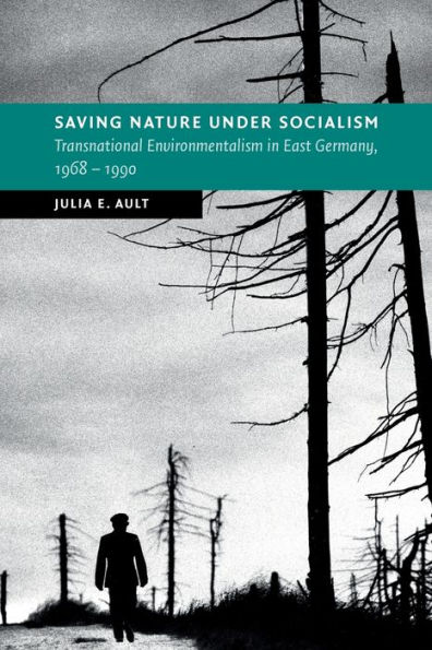 Saving Nature Under Socialism: Transnational Environmentalism East Germany, 1968 - 1990