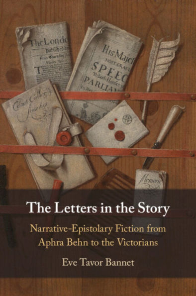 the Letters Story: Narrative-Epistolary Fiction from Aphra Behn to Victorians