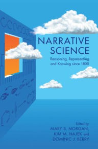 Title: Narrative Science: Reasoning, Representing and Knowing since 1800, Author: Mary S. Morgan