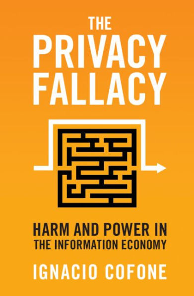 The Privacy Fallacy: Harm and Power in the Information Economy