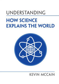 Title: Understanding How Science Explains the World, Author: Kevin McCain