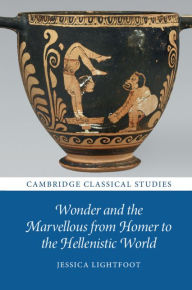 Title: Wonder and the Marvellous from Homer to the Hellenistic World, Author: Jessica Lightfoot