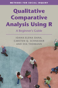 Title: Qualitative Comparative Analysis Using R: A Beginner's Guide, Author: Ioana-Elena Oana