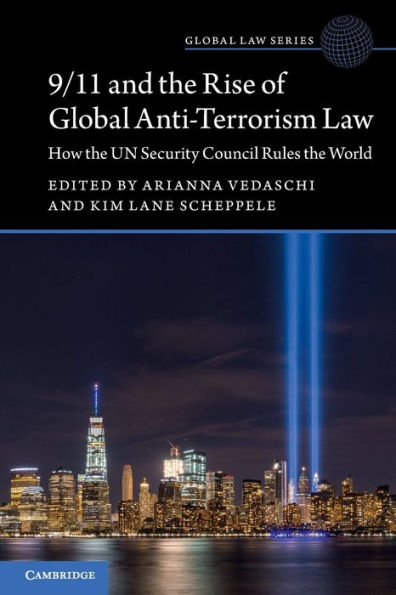 9/11 and the Rise of Global Anti-Terrorism Law: How UN Security Council Rules World