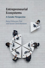 Title: Entrepreneurial Ecosystems: A Gender Perspective, Author: Banu Ozkazanc-Pan