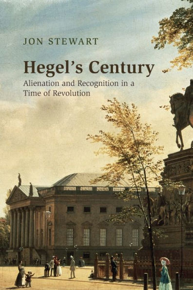 Hegel's Century: Alienation and Recognition a Time of Revolution