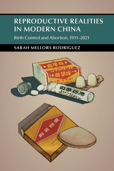 Reproductive Realities Modern China: Birth Control and Abortion, 1911-2021