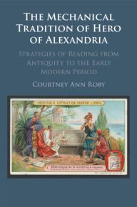 Online textbooks for download The Mechanical Tradition of Hero of Alexandria CHM 9781009014052