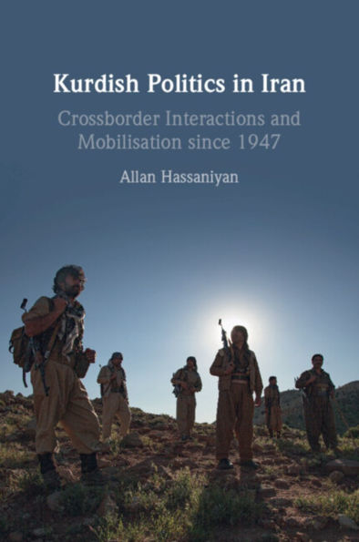 Kurdish Politics Iran: Crossborder Interactions and Mobilisation since 1947