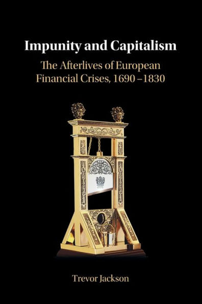 Impunity and Capitalism: The Afterlives of European Financial Crises, 1690-1830