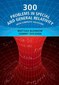 300 Problems in Special and General Relativity: With Complete Solutions