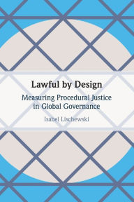 Title: Lawful by Design: Measuring Procedural Justice in Global Governance, Author: Isabel Lischewski