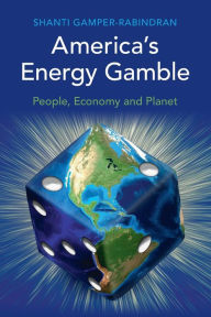 Title: America's Energy Gamble: People, Economy and Planet, Author: Shanti Gamper-Rabindran
