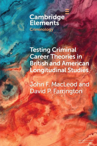 Testing Criminal Career Theories British and American Longitudinal Studies