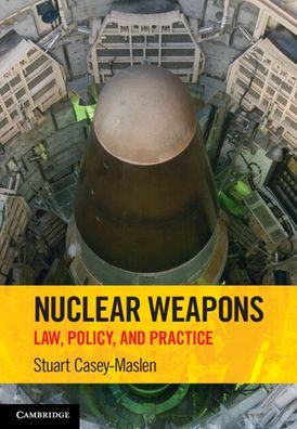 Nuclear Weapons: Law, Policy, and Practice