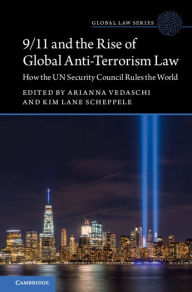 Title: 9/11 and the Rise of Global Anti-Terrorism Law: How the UN Security Council Rules the World, Author: Arianna Vedaschi