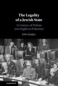 Title: The Legality of a Jewish State: A Century of Debate over Rights in Palestine, Author: John Quigley