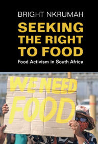Title: Seeking the Right to Food: Food Activism in South Africa, Author: Bright Nkrumah