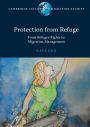 Protection from Refuge: From Refugee Rights to Migration Management