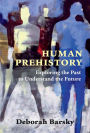 Human Prehistory: Exploring the Past to Understand the Future