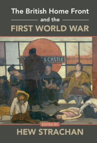 Title: The British Home Front and the First World War, Author: Hew Strachan