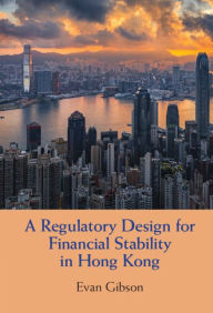 Title: A Regulatory Design for Financial Stability in Hong Kong, Author: Evan Gibson