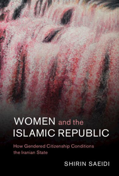 Women and the Islamic Republic: How Gendered Citizenship Conditions the Iranian State