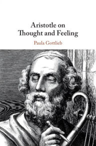Title: Aristotle on Thought and Feeling, Author: Paula Gottlieb
