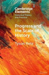 Title: Progress and the Scale of History, Author: Tyson Retz