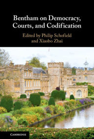 Title: Bentham on Democracy, Courts, and Codification, Author: Philip Schofield